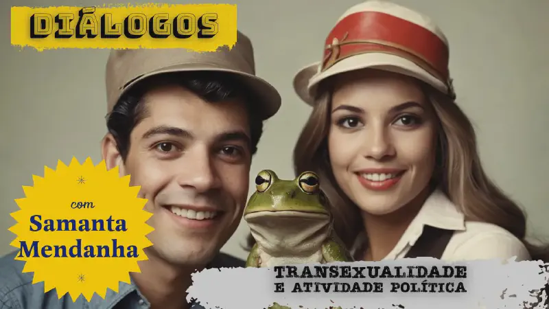 Featured image of post SAMANTA (Trans-missão): Transexualidade no Brasil e questões políticas do tema (διάλογος #30)
