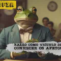 A Razão e os Afetos, uma reflexão: o que eu aprendi na conversa de ontem
