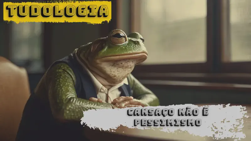 Featured image of post Tudologiazinha: Canseira do mundo, Sísifo tranquilão e Complexo de Cassandra
